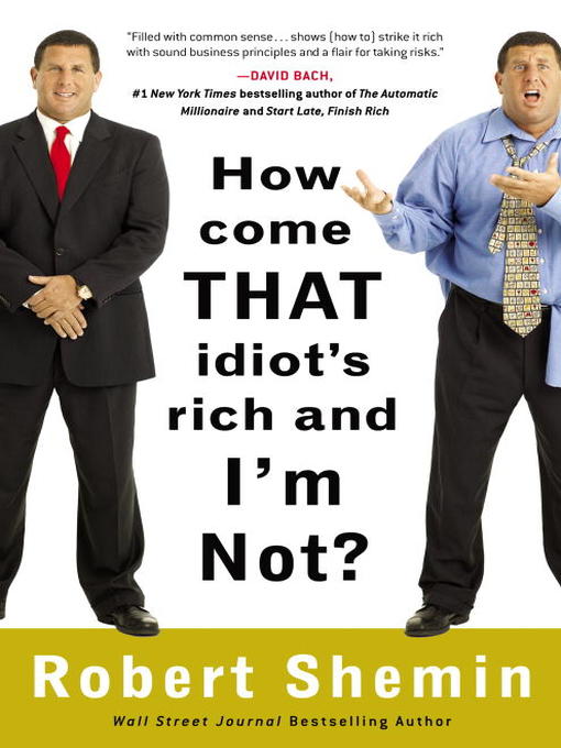 Title details for How Come That Idiot's Rich and I'm Not? by Robert Shemin - Available